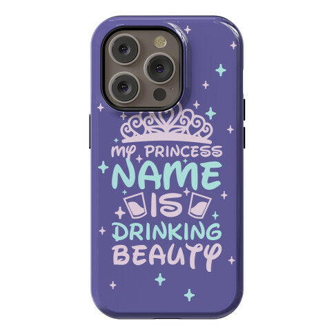 My Princess Name Is Drinking Beauty Phone Case