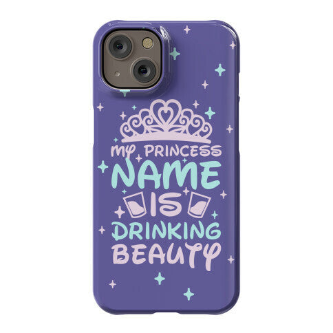 My Princess Name Is Drinking Beauty Phone Case