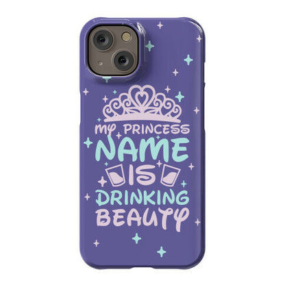 My Princess Name Is Drinking Beauty Phone Case