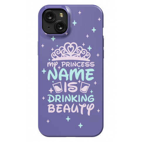 My Princess Name Is Drinking Beauty Phone Case