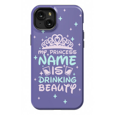 My Princess Name Is Drinking Beauty Phone Case