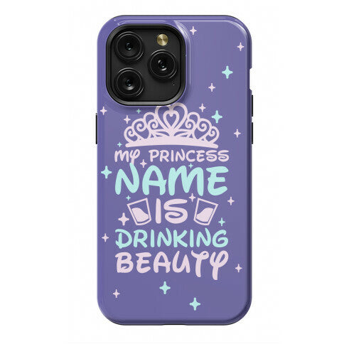My Princess Name Is Drinking Beauty Phone Case