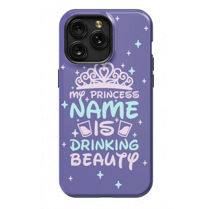 My Princess Name Is Drinking Beauty Phone Case