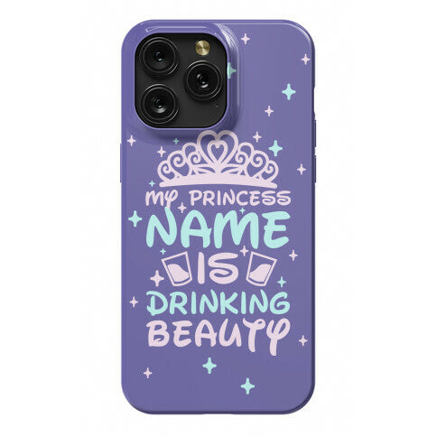 My Princess Name Is Drinking Beauty Phone Case