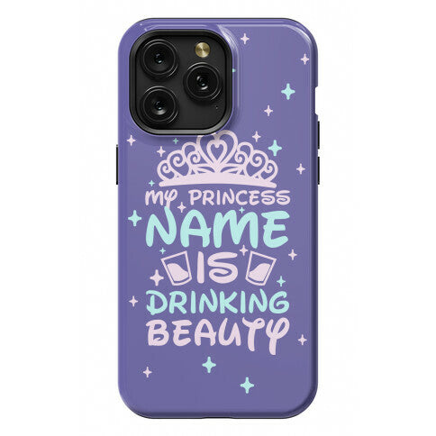 My Princess Name Is Drinking Beauty Phone Case