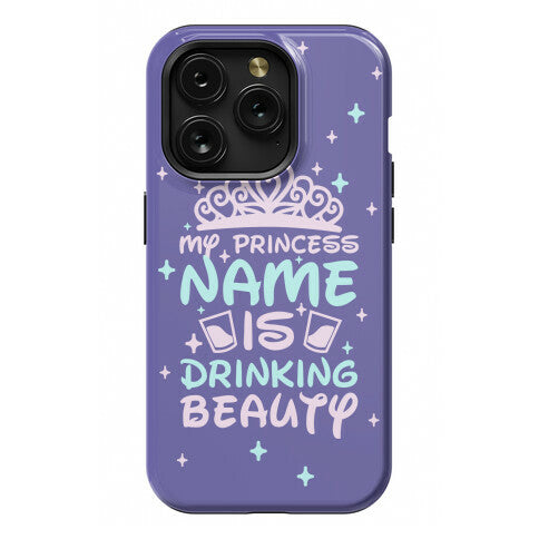 My Princess Name Is Drinking Beauty Phone Case