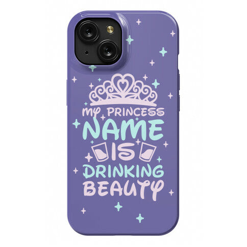 My Princess Name Is Drinking Beauty Phone Case