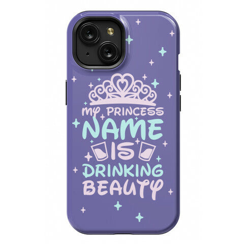 My Princess Name Is Drinking Beauty Phone Case