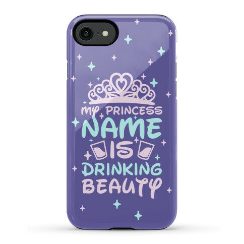 My Princess Name Is Drinking Beauty Phone Case