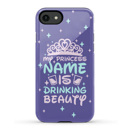 My Princess Name Is Drinking Beauty Phone Case