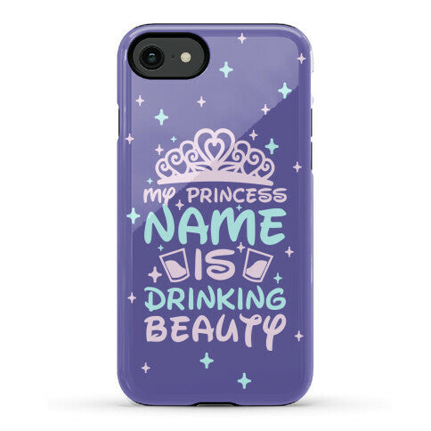 My Princess Name Is Drinking Beauty Phone Case