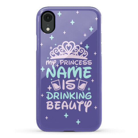 My Princess Name Is Drinking Beauty Phone Case