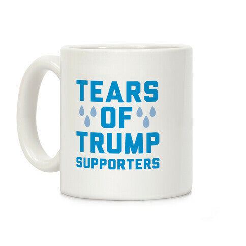 Tears Of Trump Supporters Coffee Mug