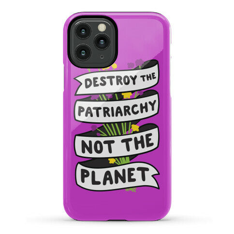 Destroy The Patriarchy Not The Planet Phone Case