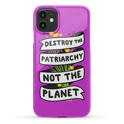 Destroy The Patriarchy Not The Planet Phone Case