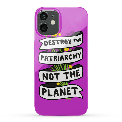 Destroy The Patriarchy Not The Planet Phone Case