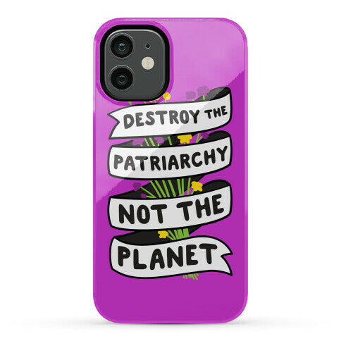 Destroy The Patriarchy Not The Planet Phone Case