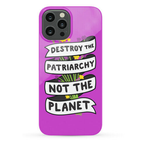 Destroy The Patriarchy Not The Planet Phone Case