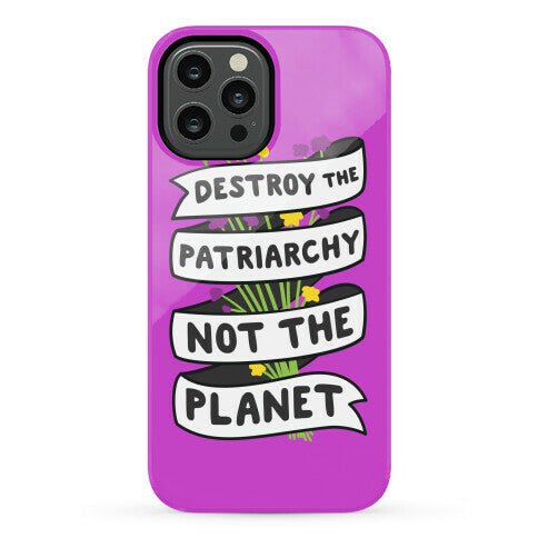 Destroy The Patriarchy Not The Planet Phone Case