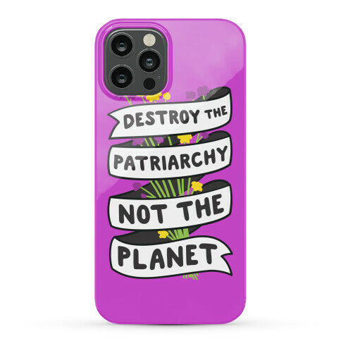 Destroy The Patriarchy Not The Planet Phone Case