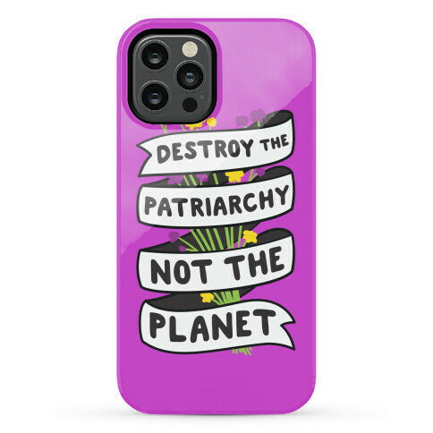 Destroy The Patriarchy Not The Planet Phone Case