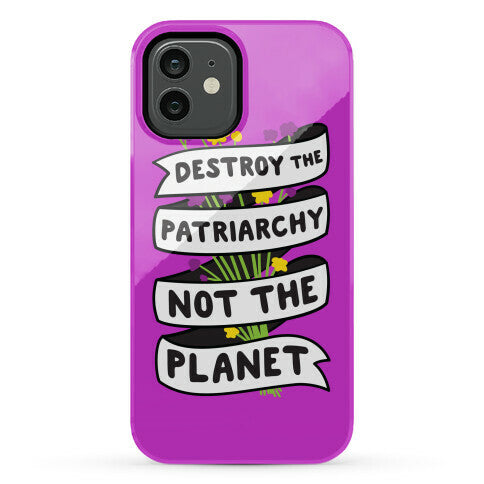 Destroy The Patriarchy Not The Planet Phone Case