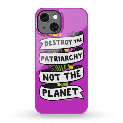 Destroy The Patriarchy Not The Planet Phone Case
