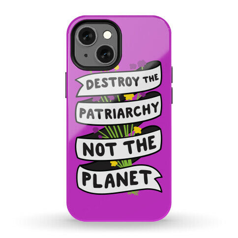 Destroy The Patriarchy Not The Planet Phone Case