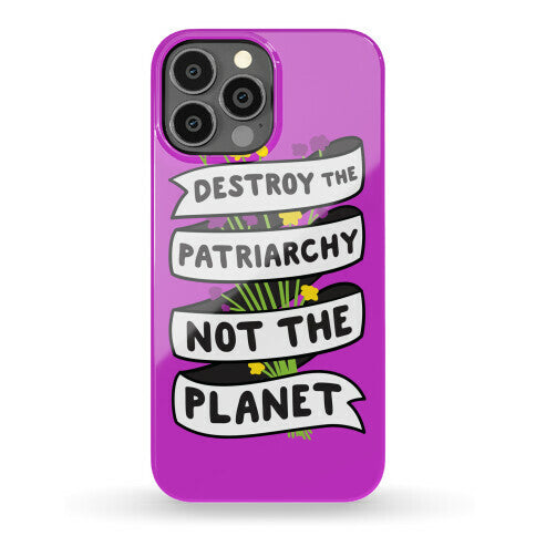 Destroy The Patriarchy Not The Planet Phone Case