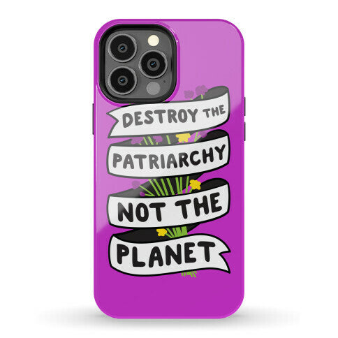 Destroy The Patriarchy Not The Planet Phone Case
