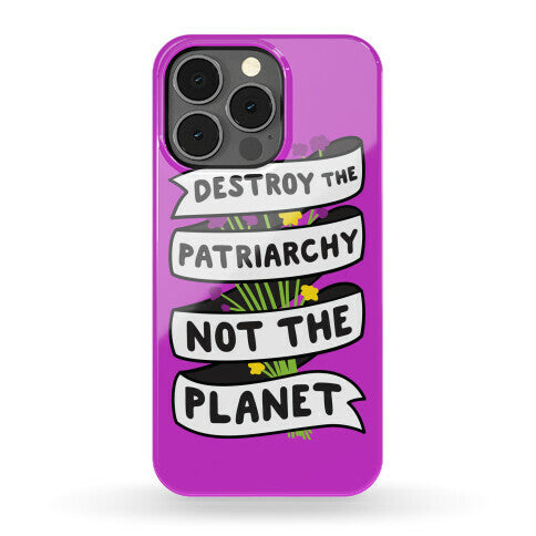 Destroy The Patriarchy Not The Planet Phone Case