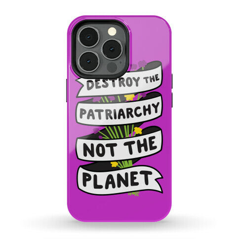 Destroy The Patriarchy Not The Planet Phone Case