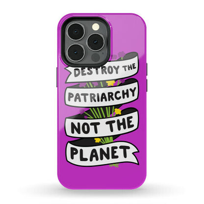 Destroy The Patriarchy Not The Planet Phone Case