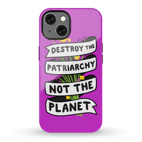 Destroy The Patriarchy Not The Planet Phone Case