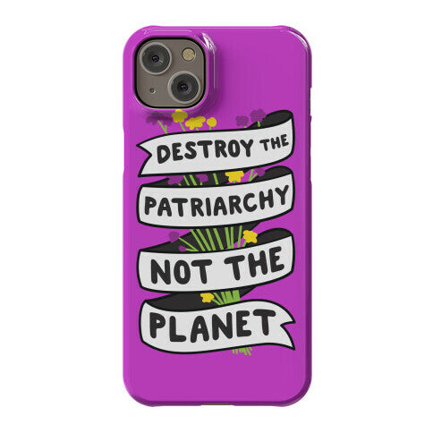 Destroy The Patriarchy Not The Planet Phone Case