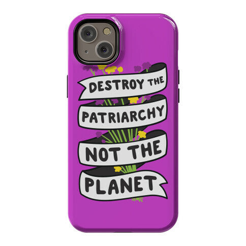 Destroy The Patriarchy Not The Planet Phone Case