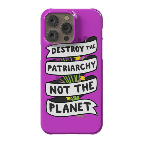 Destroy The Patriarchy Not The Planet Phone Case