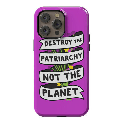 Destroy The Patriarchy Not The Planet Phone Case