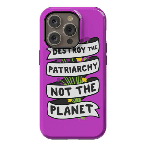 Destroy The Patriarchy Not The Planet Phone Case