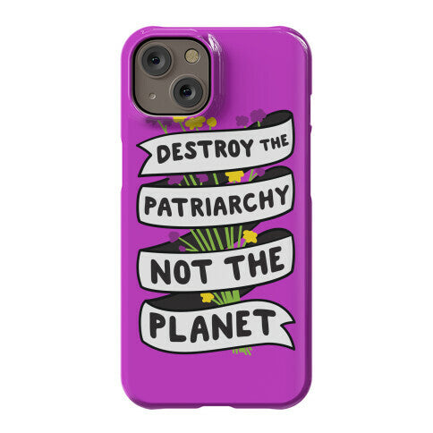 Destroy The Patriarchy Not The Planet Phone Case