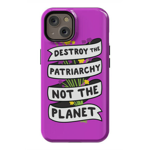 Destroy The Patriarchy Not The Planet Phone Case