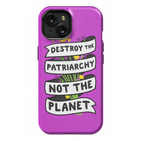 Destroy The Patriarchy Not The Planet Phone Case