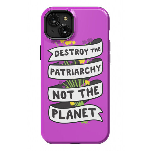 Destroy The Patriarchy Not The Planet Phone Case