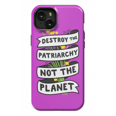 Destroy The Patriarchy Not The Planet Phone Case