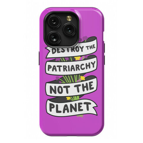 Destroy The Patriarchy Not The Planet Phone Case