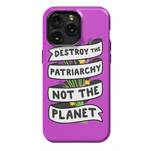 Destroy The Patriarchy Not The Planet Phone Case