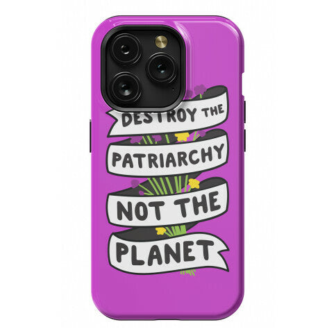 Destroy The Patriarchy Not The Planet Phone Case