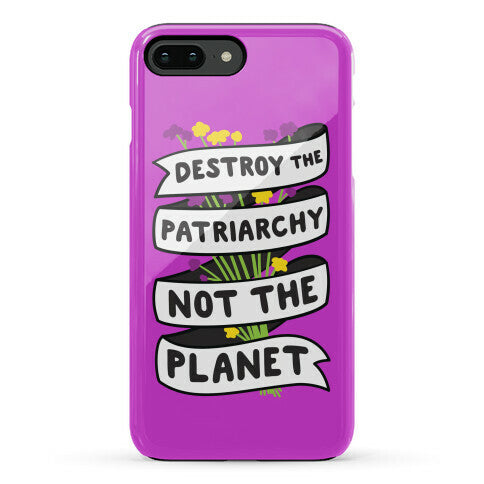 Destroy The Patriarchy Not The Planet Phone Case