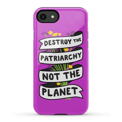 Destroy The Patriarchy Not The Planet Phone Case