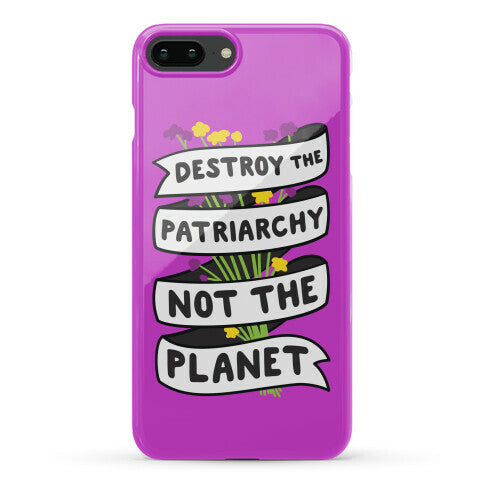 Destroy The Patriarchy Not The Planet Phone Case